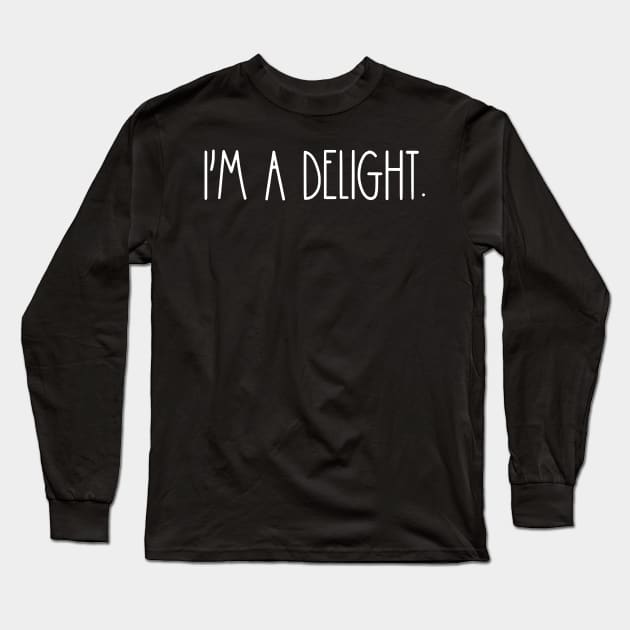 I'm A Delight-Funny Quote and Sarcasm Lover Long Sleeve T-Shirt by TeeTypo
